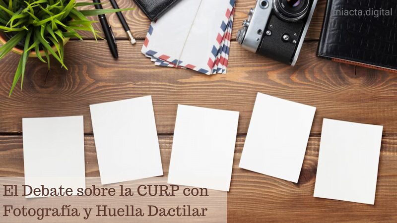 El Debate sobre la CURP con Fotografía y Huella Dactilar